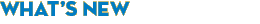 WHAT'S NEW